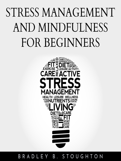 Title details for Stress Management and Mindfulness For Beginners by Bradley B. Stoughton - Available